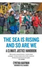 The Sea Is Rising and So Are We : A Climate Justice Handbook - eBook
