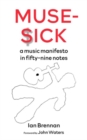 Muse Sick : a music manifesto in fifty-nine notes - eBook