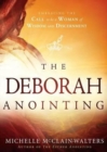 The Deborah Anointing : Embracing the Call to be a Woman of Wisdom and Discernment - Book
