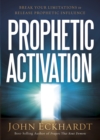 Prophetic Activation : Break Your Limitation to Release Prophetic Influence - eBook