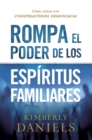 Rompa el poder de los espiritus familiares/Breaking the Power of Familiar Spirits : Como lidiar con conspiraciones demoniacas - eBook