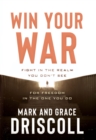 Win Your War : Fight in the Realm You Don't See for Freedom in the One You Do - eBook