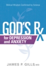God's Rx for Depression and Anxiety : Biblical Wisdom Confirmed by Science - eBook