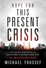 Hope for This Present Crisis : The Seven-Step Path to Restoring a World Gone Mad - eBook