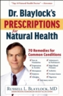 Dr. Blaylock's Prescriptions for Natural Health : 70 Remedies for Common Conditions - eBook