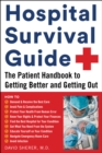 Hospital Survival Guide : The Patient Handbook to Getting Better and Getting Out - eBook