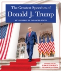 THE GREATEST SPEECHES OF PRESIDENT DONALD J. TRUMP : 45TH PRESIDENT OF THE UNITED STATES OF AMERICA with an Introduction by Presidential Historian Craig Shirly - Book