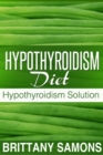 Hypothyroidism Diet : Hypothyroidism Solution - eBook