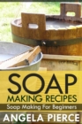 Soap Making Recipes : Soap Making For Beginners - eBook