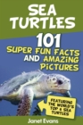 Sea Turtles : 101 Super Fun Facts And Amazing Pictures (Featuring The World's Top 6 Sea Turtles) - eBook