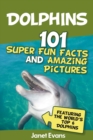Dolphins: 101 Fun Facts & Amazing Pictures (Featuring The World's 6 Top Dolphins) - eBook