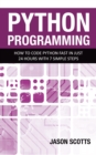 Python Programming : How to Code Python Fast In Just 24 Hours With 7 Simple Steps - eBook