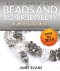 Making Jewelry With Beads And Silver Jewelry For Beginners : A Complete and Step by Step Guide : (Special 2 In 1 Exclusive Edition) - eBook