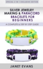Silver Jewelry Making & Paracord Bracelets For Beginners : A Complete & Step by Step Guide : (Special 2 In 1 Exclusive Edition) - eBook