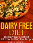Dairy Free Diet : The Dairy Free Cookbook Reference for Dairy Free Recipes - eBook