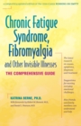 Chronic Fatigue Syndrome, Fibromyalgia, and Other Invisible Illnesses : The Comprehensive Guide - eBook