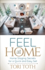 Feel at Home : Home Staging Secrets For a Quick and Easy Sell - eBook