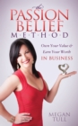 The Passion Belief Method : Own Your Value & Earn Your Worth in Business - eBook