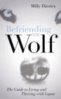Befriending the Wolf : The Guide to Living and Thriving with Lupus - eBook