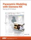 Parametric Modeling with Siemens NX (Spring 2019 Edition) - Book