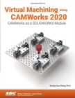 Virtual Machining Using CAMWorks 2020 - Book