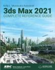 Kelly L. Murdock's Autodesk 3ds Max 2021 Complete Reference Guide - Book