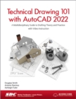 Technical Drawing 101 with AutoCAD 2022 : A Multidisciplinary Guide to Drafting Theory and Practice with Video Instruction - Book