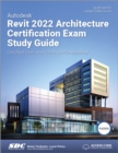 Autodesk Revit 2022 Architecture Certification Exam Study Guide : Certified User and Certified Professional - Book