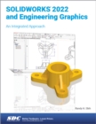 SOLIDWORKS 2022 and Engineering Graphics : An Integrated Approach - Book