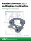Autodesk Inventor 2023 and Engineering Graphics : An Integrated Approach - Book