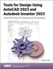 Tools for Design Using AutoCAD 2023 and Autodesk Inventor 2023 : Hand Sketching, 2D Drawing and 3D Modeling - Book