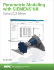 Parametric Modeling with Siemens NX : Spring 2022 Edition - Book