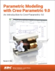 Parametric Modeling with Creo Parametric 9.0 : An Introduction to Creo Parametric 9.0 - Book