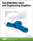 SOLIDWORKS 2023 and Engineering Graphics : An Integrated Approach - Book