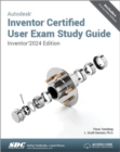 Autodesk Inventor Certified User Exam Study Guide : Inventor 2024 Edition - Book
