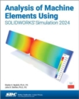 Analysis of Machine Elements Using SOLIDWORKS Simulation 2024 - Book