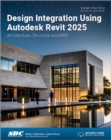 Design Integration Using Autodesk Revit 2025 : Architecture, Structure and MEP - Book