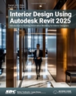 Interior Design Using Autodesk Revit 2025 : Introduction to Building Information Modeling for Interior Designers - Book