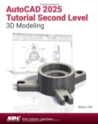 AutoCAD 2025 Tutorial Second Level 3D Modeling - Book