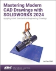 Mastering Modern CAD Drawings with SOLIDWORKS 2024 : Applying ASME Standards to Engineering Drawings - Book