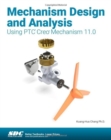 Mechanism Design and Analysis Using PTC Creo Mechanism 11.0 - Book