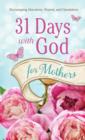 31 Days with God for Mothers : Encouraging Devotions, Prayers, and Quotations - eBook