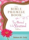 The Bible Promise Book: Too Blessed to Be Stressed Edition - eBook