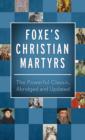 Foxe's Christian Martyrs : The Powerful Classic, Abridged and Updated - eBook