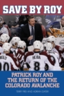 Save by Roy : Patrick Roy and the Return of the Colorado Avalanche - eBook