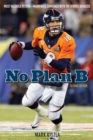 No Plan B : Most Valuable Peyton-Manning's Comeback with the Denver Broncos - eBook