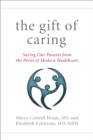 The Gift of Caring : Saving Our Parents from the Perils of Modern Healthcare - eBook