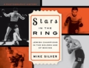 Stars in the Ring: Jewish Champions in the Golden Age of Boxing : A Photographic History - eBook