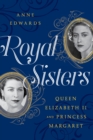 Royal Sisters : Queen Elizabeth II and Princess Margaret - eBook
