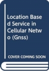 Location Based Service in Cellular Networks: from GSM to 5G NR - Book